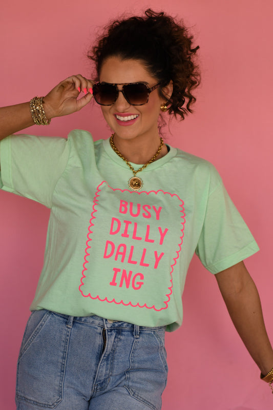 Busy Dilly Dallying Tee. RTS