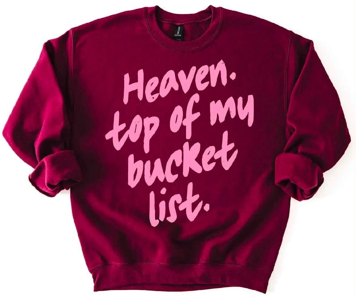Heaven Is at the Top of My Bucket List Graphic Sweatshirt - Christian Faith **WEEKEND SALE**