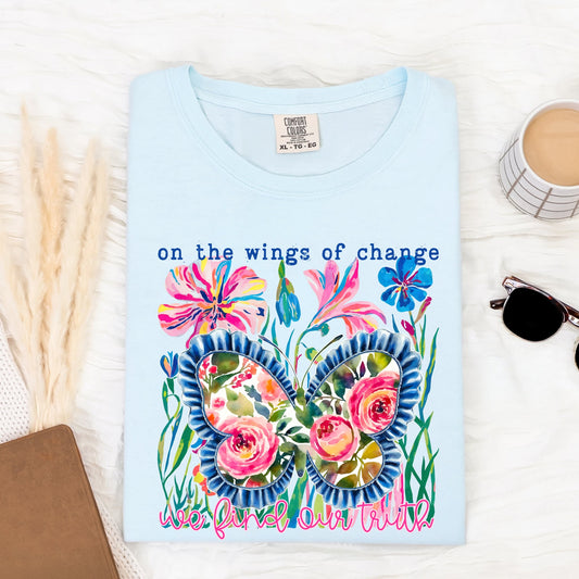 On The Wings Of Change We Find Our Truth Tee